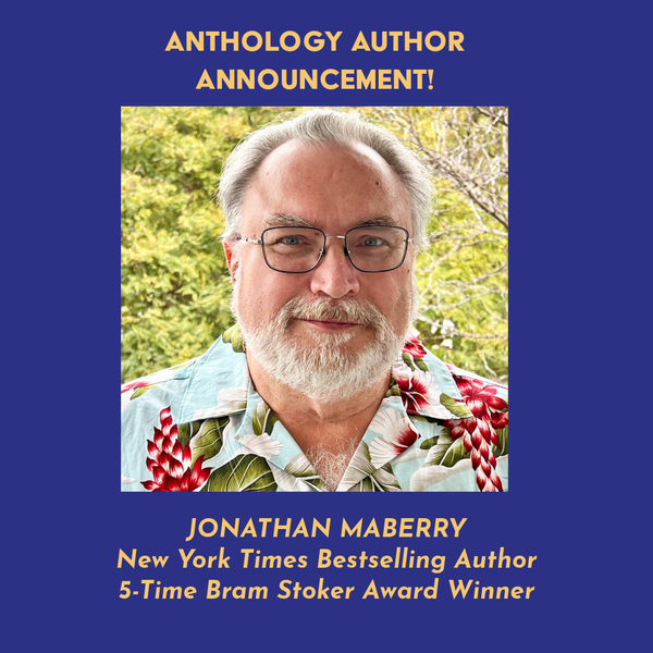 ANTHOLOGY ANNOUNCEMENT: Jonathan Maberry Joins Anthology!