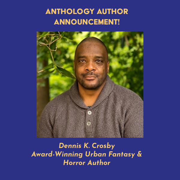 Anthology Announcement: Dennis K. Crosby Joins Anthology!